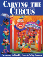 Carving the CCA Circus: Cartooning in Wood by America's Best Carvers 1565230949 Book Cover