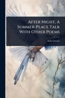After Night, A Summer-Place Talk With Other Poems 102362026X Book Cover