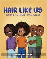 Hair Like Us: Denny & His Friends Face Bullies 1958018007 Book Cover