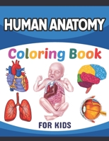 Human Anatomy Coloring Book For Kids: A Collection of Fun and Easy Human Anatomy Coloring Pages for Kids Toddlers and Preschool. Brain Heart Lung Live B08YHT7RDG Book Cover