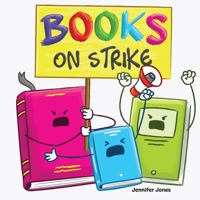 Books on Strike: A Funny, Rhyming, Read Aloud Kid's Book About Respect and Responsibility for School Supplies 1637317301 Book Cover