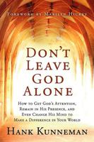 Don't Leave God Alone: How to Get God's Attention, Remain in His Presence, and Even Change His Mind to Make a Difference in Your World 1599791951 Book Cover