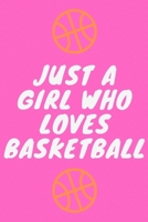 Just A Girl Who Loves Basketball Pink: Lined Notebook / Journal Gift, 120 Pages, 6x9, Soft Cover, Matte Finish 1676395628 Book Cover