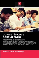 COMPETÊNCIA E DESEMPENHO: UM ESTUDO DAS COMPETÊNCIAS ADMINISTRATIVAS DOS ADMINISTRADORES DO ENSINO SECUNDÁRIO CIENTÍFICO COM BASE NAS QUALIFICAÇÕES E LOCALIZAÇÃO DA ESCOLA 6202962488 Book Cover