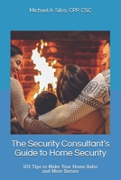 The Security Consultant’s Guide to Home Security: 101 Tips to Make Your Home Safer and More Secure 1737858703 Book Cover