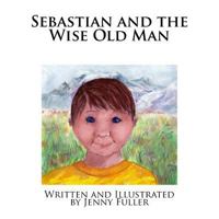 Sebastian and the Wise Old Man 1514629844 Book Cover