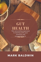 GUT HEALTH: The astounding approach to dealing with your stomach and recuperating it. B0B8XPFJ5Z Book Cover