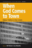 When God Comes to Town: Religious Traditions in Urban Contexts (Culture and Politics/Politics and Culture) (Culture and Politics/Politics and Culture) (Culture and Politics/Politics and Culture) 1845455541 Book Cover