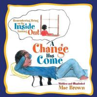 A Change Has Come: Remembering Being on the Inside Looking Out 1984529811 Book Cover