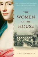 The Women of the House: How a Colonial She-Merchant Built a Mansion, a Fortune, and a Dynasty 015101065X Book Cover