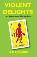 Violent Delights: An Alma Jaramillo Mystery 1721561439 Book Cover