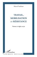 Travail, mobilisation et résistance: Normes et règles en jeu (Logiques Sociales) (French Edition) 2343000905 Book Cover