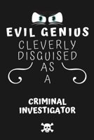 Evil Genius Cleverly Disguised As A Criminal Investigator: Perfect Gag Gift For An Evil Criminal Investigator Who Happens To Be A Genius! | Blank ... Format | Office | Birthday | Christmas | Xmas 1677732555 Book Cover