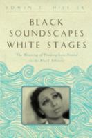 Black Soundscapes White Stages: The Meaning of Francophone Sound in the Black Atlantic 1421410591 Book Cover