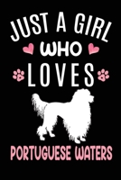 Just A Girl Who Loves Portuguese Waters: Portuguese Water Dog Owner Lover Gift Diary Blank Date & Blank Lined Notebook Journal 6x9 Inch 120 Pages White Paper 167351183X Book Cover
