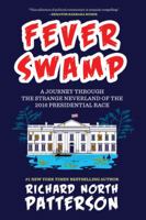 Fever Swamp: A Journey Through the Strange Neverland of the 2016 Presidential Race 1681441659 Book Cover