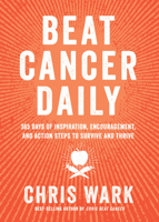Beat Cancer Daily: 365 Days of Inspiration, Encouragement, and Action Steps to Survive and Thrive 1401963439 Book Cover