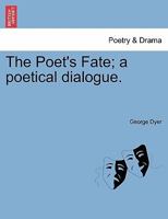 The Poet's Fate: A Poetical Dialogue 1241595429 Book Cover