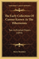 The Early Collection of Canons Known as the Hibernensis Two Unfinished Papers 1437163963 Book Cover