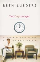 Two Days Longer: Discovering More of God as You Wait For Him 1582294909 Book Cover