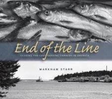 End of the Line: Closing the Last Sardine Cannery in America 0819573450 Book Cover