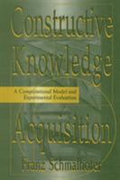 Constructive Knowledge Acquisition: A Computational Model and Experimental Evaluation 113887664X Book Cover