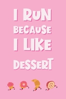 I Run Because I Like Dessert: Funny Notebook Novelty Gift for Women Running, Jogging, Marathon Themed Lovers Who Love Dessert Blank Lined Journal to Jot Down Ideas (6 x 9 Inches, 120 pages) 1704255422 Book Cover