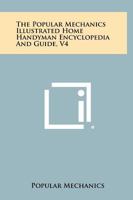 The Popular Mechanics Illustrated Home Handyman Encyclopedia and Guide, V4 1258395886 Book Cover