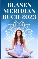 BLASEN MERIDIAN BUCH 2023: - Der Blasenmeridian in der Traditionellen Chinesischen Medizin: Funktion, Bedeutung und Behandlung BAND 1 (German Edition) B0CDJWZWVR Book Cover