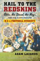 Hail to the Redskins: Gibbs, the Diesel, the Hogs, and the Glory Days of D.C.'s Football Dynasty 0062375768 Book Cover