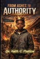 From Ashes to Authority B0H1P4LDR3 Book Cover