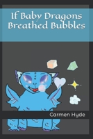 If Baby Dragons Breathed Bubbles B0BZBG2T8G Book Cover