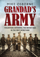 Grandad's Army : Volunteers Defending the British Isles in the First World War 1781558183 Book Cover