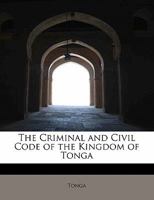 The Criminal and Civil Code of the Kingdom of Tonga 0469086114 Book Cover