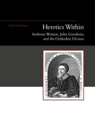 Heretics Within: Anthony Wotton, John Goodwin and the Orthodox Divines 1845196910 Book Cover