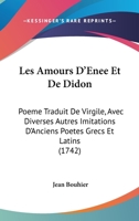 Les Amours D'Enee Et De Didon: Poeme Traduit De Virgile, Avec Diverses Autres Imitations D'Anciens Poetes Grecs Et Latins 110464794X Book Cover