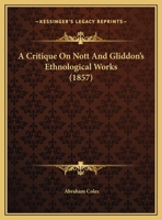 A Critique On Nott And Gliddon's Ethnological Works 1169575404 Book Cover