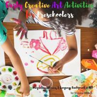 Early Creative Art Activities for Preschoolers: Intergrating Literacy & Langauge in Art 1979415234 Book Cover