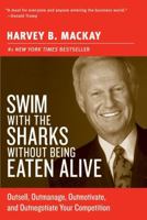 Swim with the Sharks Without Being Eaten Alive: Outsell, Outmanage, Outmotivate, and Outnegotiate Your Competition (Collins Business Essentials) 0804104263 Book Cover