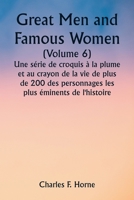 Great Men and Famous Women (Volume 6) Une série de croquis à la plume et au crayon de la vie de plus de 200 des personnages les plus éminents de l'his 9357337202 Book Cover