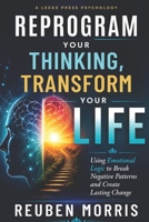 Reprogram Your Thinking, Transform Your Life: Using Emotional Logic to Break Negative Patterns and Create Lasting Change B0GZZTWVK4 Book Cover