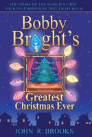 Bobby Bright's Greatest Christmas Ever: The Story of the World's First Talking Christmas Tree Light Bulb 0978822706 Book Cover