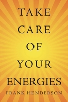 Take Care of Your Energies 1504319036 Book Cover