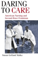 Daring to Care: American Nursing and Second-Wave Feminism 0252074815 Book Cover
