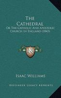 The Cathedral: or, The Catholic and Apostolic Church in England. 1530982375 Book Cover