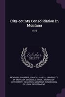 City-County Consolidation in Montana: 1975 1378891805 Book Cover