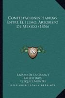 Contestaciones Habidas Entre El Illmo. Arzobispo De Mexico (1856) 1168016797 Book Cover