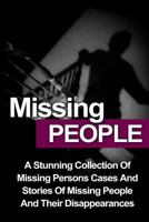 Missing People: A Stunning Collection of Missing Persons Cases and Stories of Missing People and Their Unusual Disappearances 1530459540 Book Cover