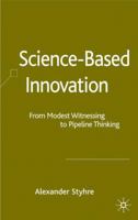 Science-based Innovation: From Modest Witnessing to Pipeline Thinking 0230013546 Book Cover