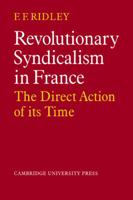 Revolutionary Syndicalism in France: The Direct Action of Its Time 0521089069 Book Cover